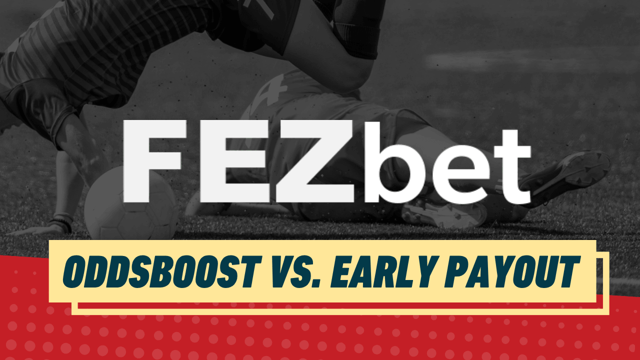 Oddsboost early payout fezbet