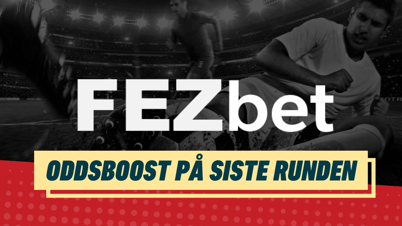 Oddsboost siste runden fezbet